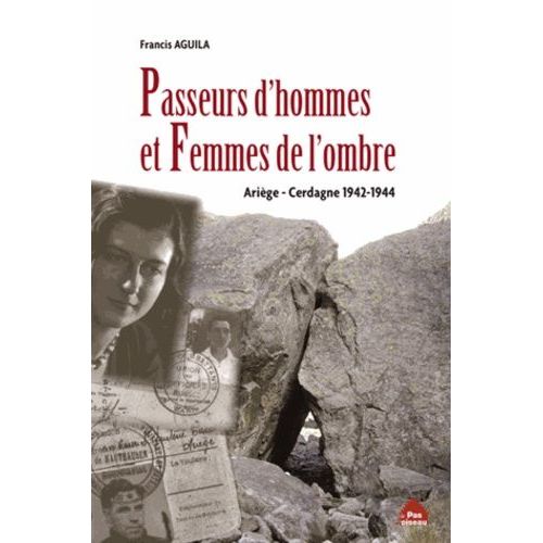Passeurs D'hommes Et Femmes De L'ombre - Ariège-Cerdagne 1942-1944