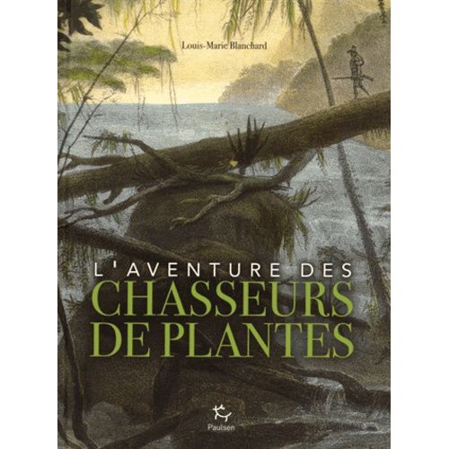 L'aventure Des Chasseurs De Plantes