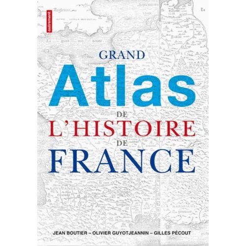 Grand Atlas De L'histoire De France