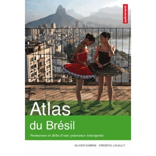 Atlas Du Brésil - Promesses Et Défis D'une Puissance Émergente