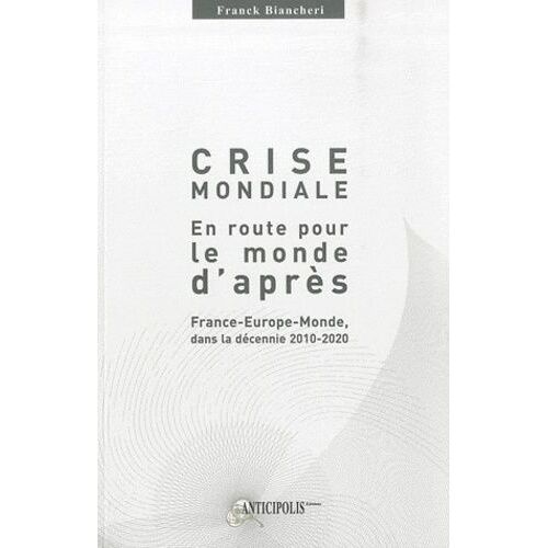 Crise Mondiale, En Route Pour Le Monde D'après - France-Europe-Monde Dans La Décennie 2010-2020