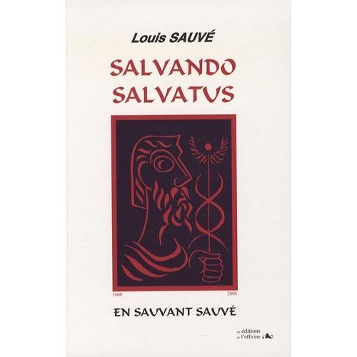 Salvando Salvatus - En Sauvant Sauvé, Une Dynastie Médico-Chirurgicale De Dix Générations