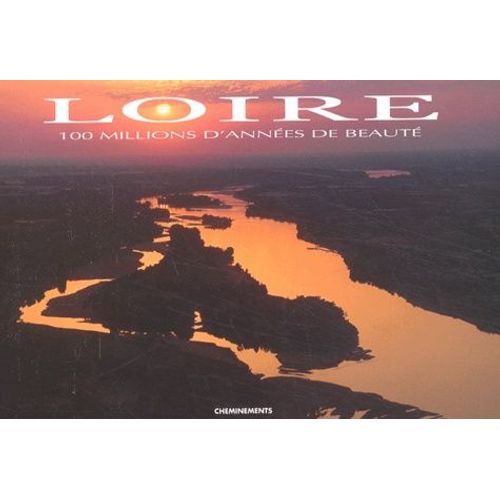 Loire - 100 Millions D'annees De Beaute