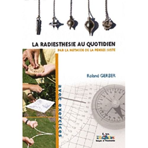 La Radiesthésie Au Quotidien - Par La Méthode De La Pensée Juste