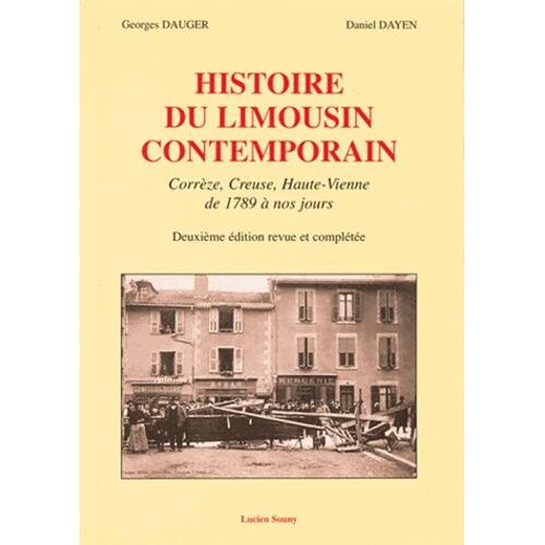 Histoire Du Limousin Contemporain - Corrèze, Creuse, Haut-Vienne De 1789 À Nos Jours
