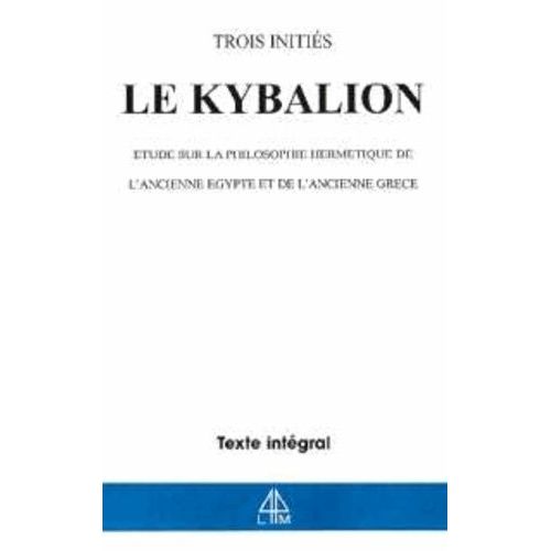 Le Kybalion - Etude Sur La Philosophie Hermétique De L'ancienne Egypte Et De L'ancienne Grèce