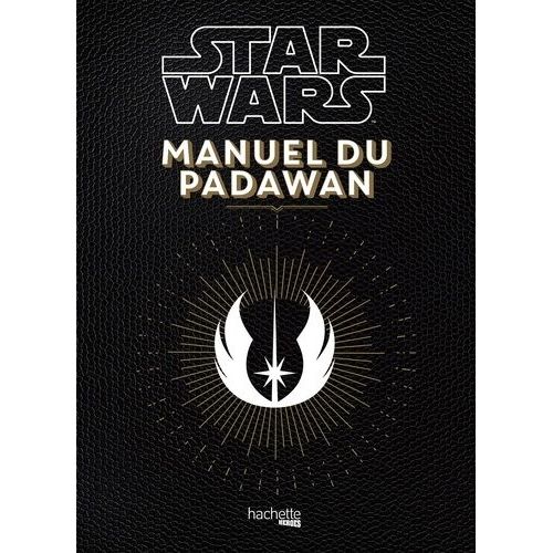 Star Wars Manuel Du Padawan - 100 Exercices Pratiques Pour L'aspirant Jedi