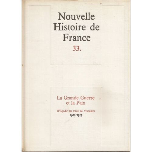 Nouvelle Histoire De France. Tome 33 : La Grande Guerre Et La Paix