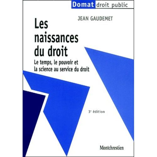 Les Naissances Du Droit - Le Temps, Le Pouvoir Et La Science Au Service Du Droit, 3ème Édition