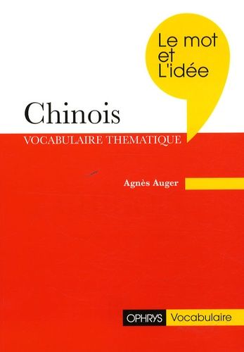 Chinois - Le Mot Et L'idée, Révision Thématique Du Vocabulaire