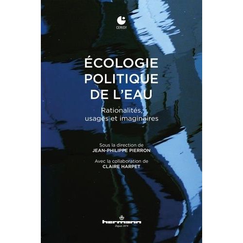 Ecologie Politique De L'eau - Rationalités, Usages Et Imaginaires