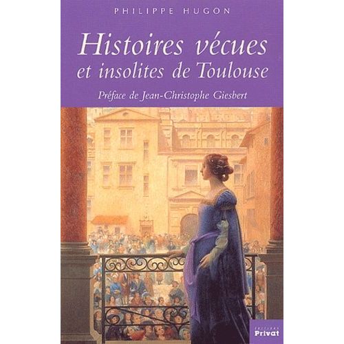 Histoires Vécues Et Insolites De Toulouse