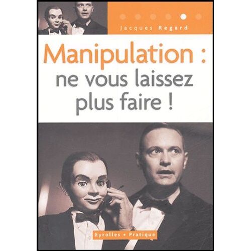 Manipulation : Ne Vous Laissez Plus Faire !