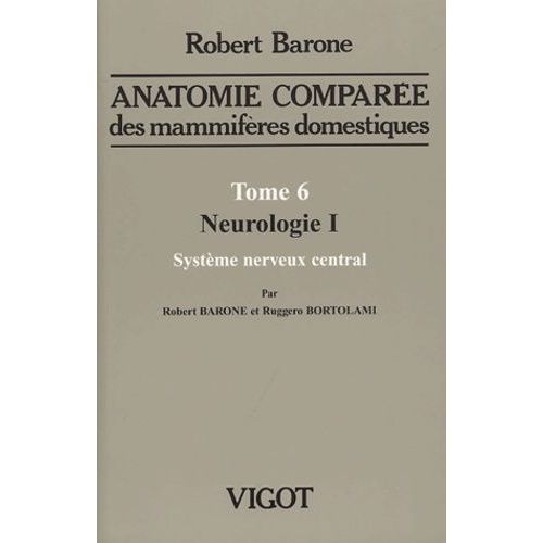 Anatomie Comparée Des Mammifères Domestiques - Tome 6, Neurologie I, Système Nerveux Central