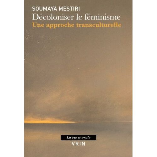 Décoloniser Le Féminisme - Une Approche Transculturelle