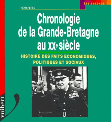 Chronologie De La Grande-Bretagne Au Xxème Siècle - Histoire Des Faits Économiques, Politiques Et Sociaux