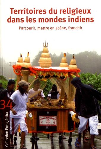Territoires Du Religieux Dans Les Mondes Indiens - Parcourir, Mettre En Scène, Franchir