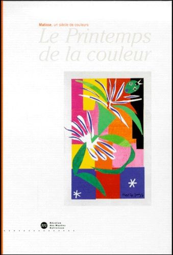 Le Printemps De La Couleur - Matisse, Un Siècle De Couleurs