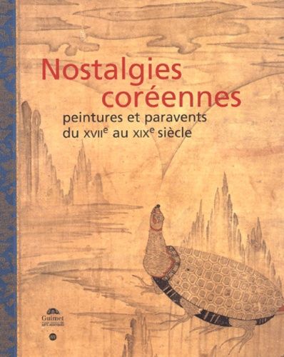 Nostalgies Coreennes - Peintures Et Paravents Du Xviieme Au Xixeme Siecle, Collection Lee U-Fan