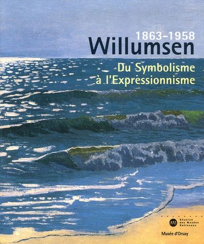 Willumsen Un Artiste Danois 1863-1958 - Du Symbolisme À L'expressionnisme