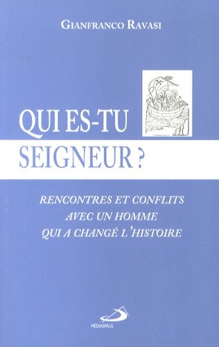 Qui Es Tu, Seigneur ? - Rencontres Et Conflits Avec Un Homme Qui A Changé L'histoire