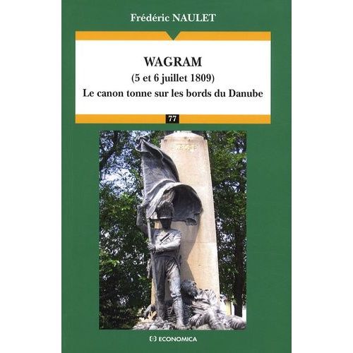 Wagram (5 Et 6 Juillet 1809) - Le Canon Tonne Sur Les Bords Du Danube