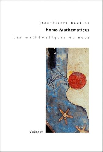 Homo Mathematicus - Les Mathématiques Et Nous