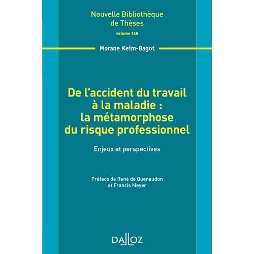 De L'accident Du Travail À La Maladie : La Métamorphose Du Risque Professionnel - Enjeux Et Perspectives