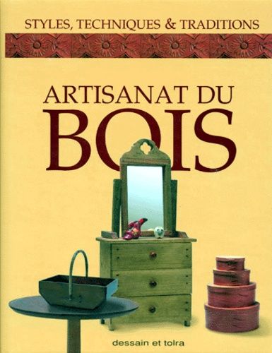 Artisanat Du Bois - Styles, Techniques Et Traditions