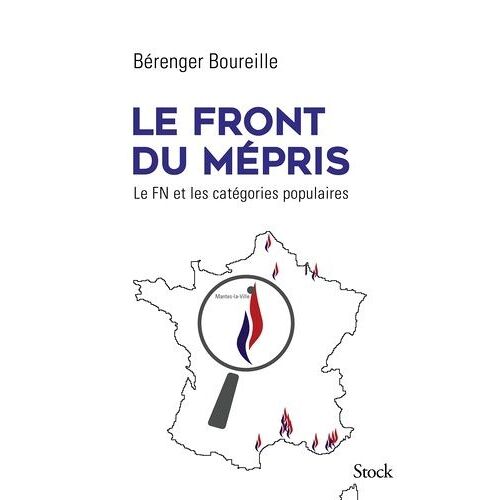 Le Front Du Mépris - Le Fn Et Les Catégories Populaires