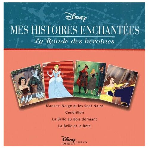 La Ronde Des Héroïnes : Blanche-Neige Et Les Sept Nains - Cendrillon - La Belle Au Bois Dormant - La Belle Et La Bête