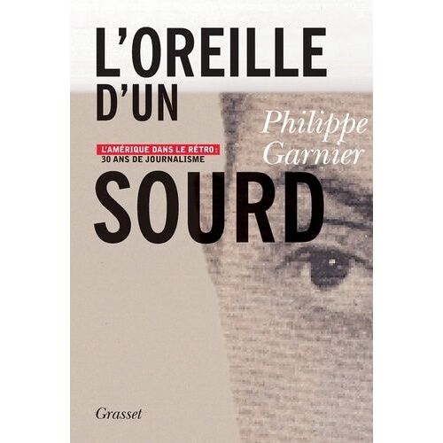 L'oreille D'un Sourd - L'amérique Dans Le Rétro : Trente Ans De Journalisme