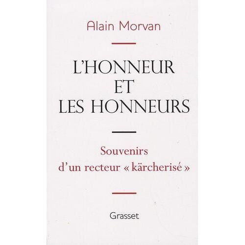L'honneur Et Les Honneurs : Souvenirs D'un Recteur "Kärcherisé
