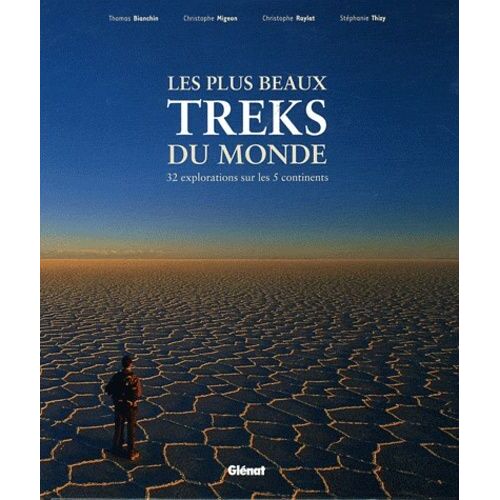 Les Plus Beaux Treks Du Monde - 32 Explorations Sur Les 5 Continents