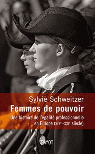 Femmes De Pouvoir - Une Histoire De L'égalité Professionnelle En Europe (Xixe-Xxie Siècles)