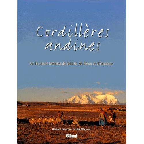 Cordilleres Andines - Sur Les Hauts Sommets De Bolivie, Du Pérou Et D'equateur