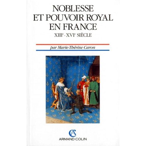 Noblesse Et Pouvoir Royal En France - Xiiième-Xvième Siècle