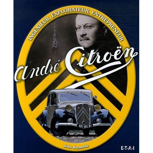 André Citroën - Ingénieur, Explorateur, Entrepreneur