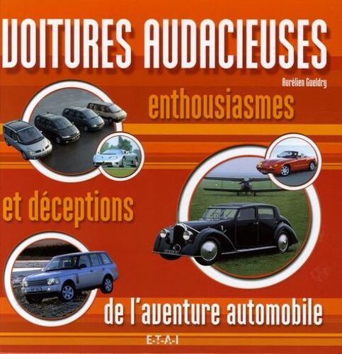 Voitures Audacieuses - Enthousiasmes Et Déceptions De L'aventure Automobile