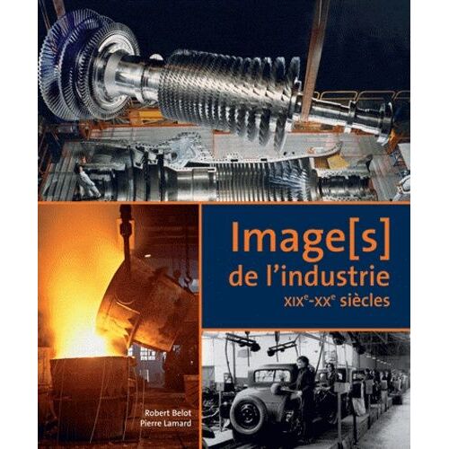 Image(S) De L'industrie - Xixe-Xxe Siècles