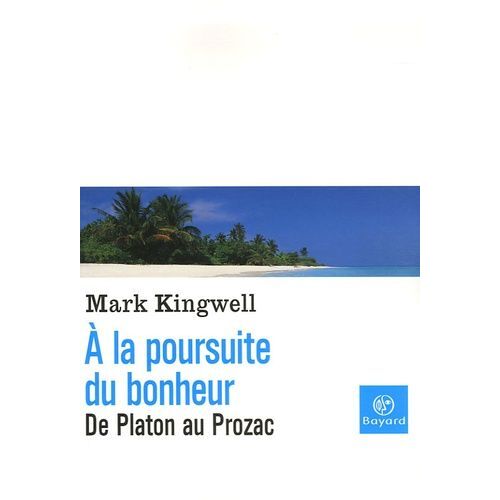 A La Poursuite Du Bonheur - De Platon Au Prozac