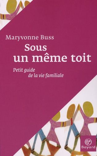 Sous Un Même Toit - Petit Guide De La Vie Familiale