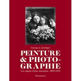 Peinture & Photographie - Les Enjeux D'une Rencontre, 1839-1914