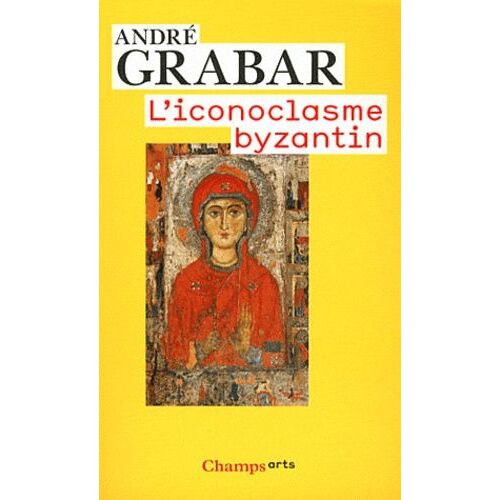L'iconoclasme Byzantin - Le Dossier Archéologique
