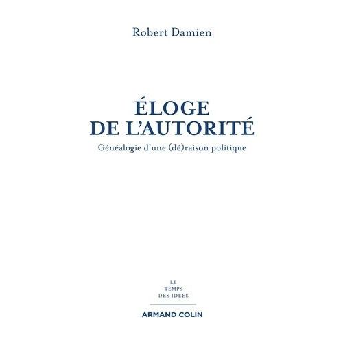 Eloge De L'autorité - Généalogie D'une (Dé)Raison Politique