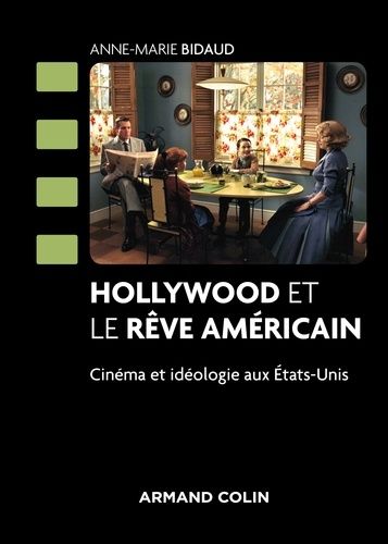 Hollywood Et Le Rêve Américain - Cinéma Et Idéologie Aux Etats-Unis