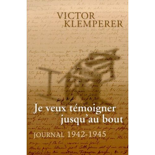 Je Veux Temoigner Jusqu'au Bout - Journal 1942-1945