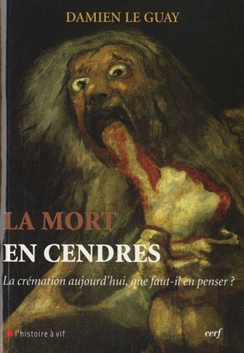 La Mort En Cendres - La Crémation Aujourd'hui Que Faut-Il En Penser ?