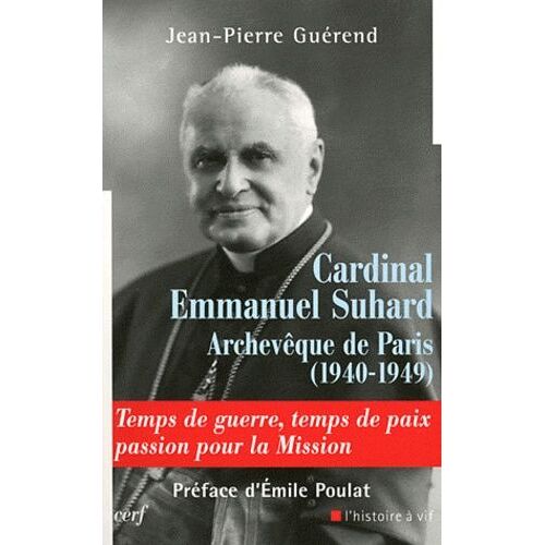 Cardinal Emmanuel Suhard, Archevèque De Paris (1940-1949) - Temps De Guerre, Temps De Paix, Passion Pour La Mission