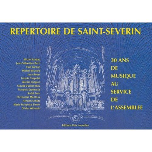 Répertoire De Saint-Séverin - 30 Ans De Musique Au Service De L'assemblée